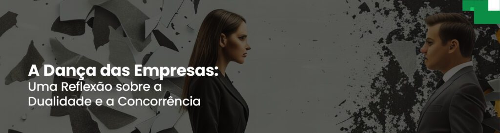 A Dança das Empresas - Uma Reflexão sobre a Dualidade e a Concorrência
