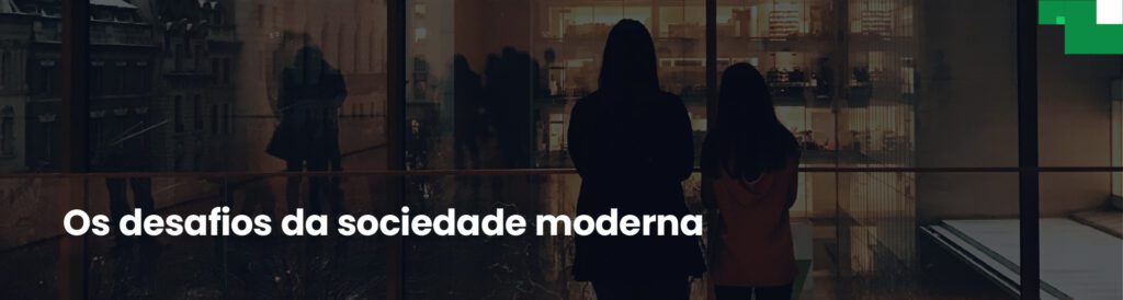 Os desafios da sociedade moderna